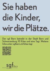 Sie haben die Kinder, wir die Plätze. Der sgf Bern betreibt in der Stadt Bern und Schwarzenburg 10 Kitas und eine Tagi. Weitere Infos unter: sgfbern.ch/kitas-tagi